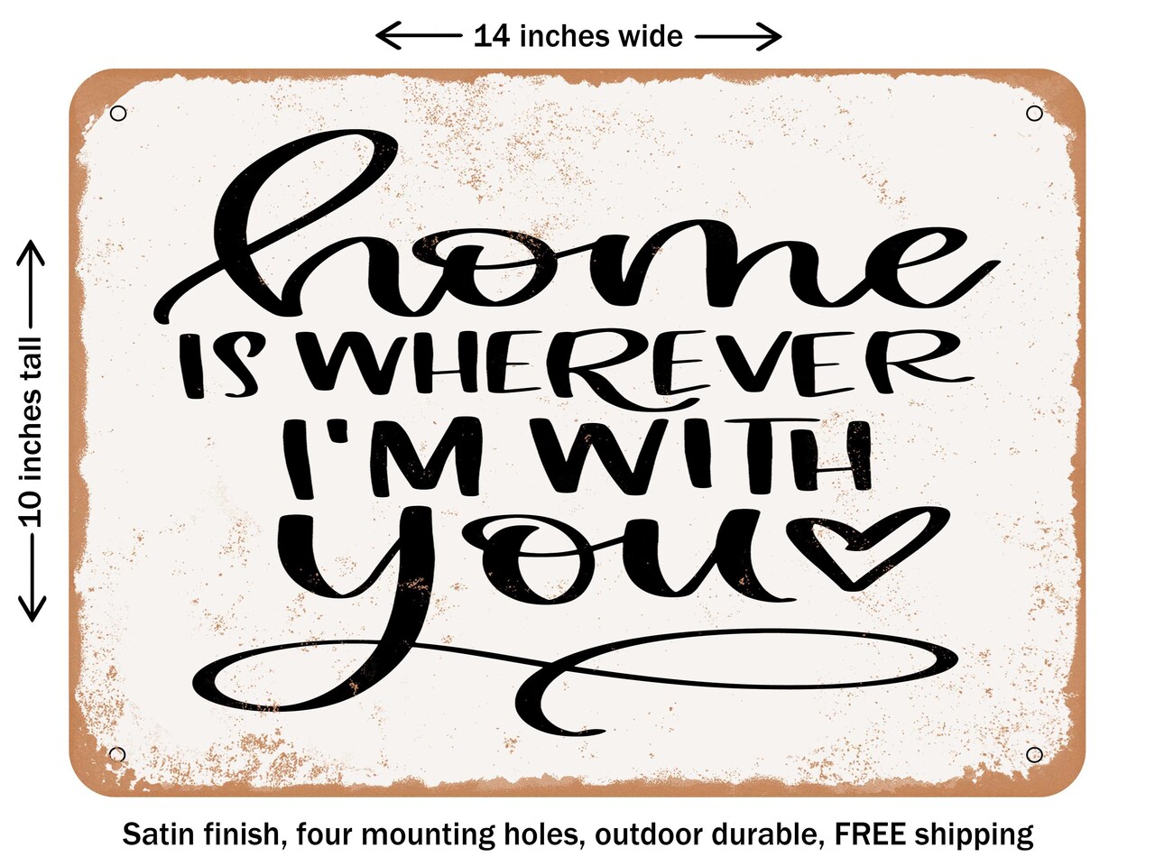 DECORATIVE METAL SIGN - Home is Wherever I'm With You - Vintage Rusty Look